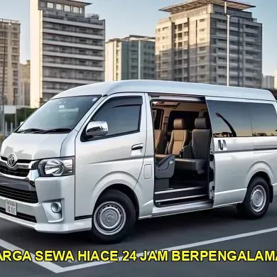 harga sewa hiace 24 jam berpengalaman